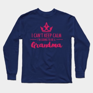 I Can't Keep Calm I'm Going To Be A Grandma First Time Proud To Be Nan Long Sleeve T-Shirt